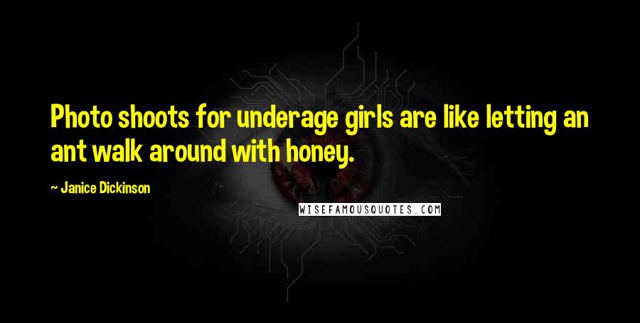 Janice Dickinson Quotes: Photo shoots for underage girls are like letting an ant walk around with honey.