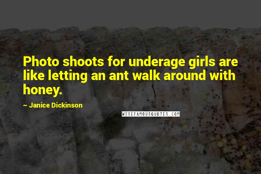 Janice Dickinson Quotes: Photo shoots for underage girls are like letting an ant walk around with honey.