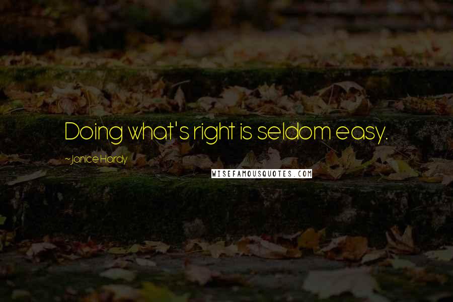 Janice Hardy Quotes: Doing what's right is seldom easy.