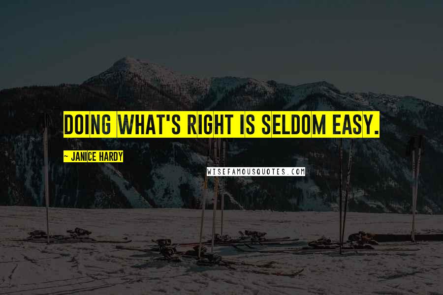 Janice Hardy Quotes: Doing what's right is seldom easy.