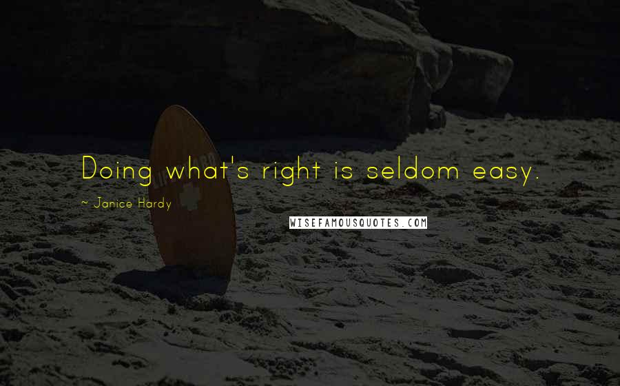 Janice Hardy Quotes: Doing what's right is seldom easy.