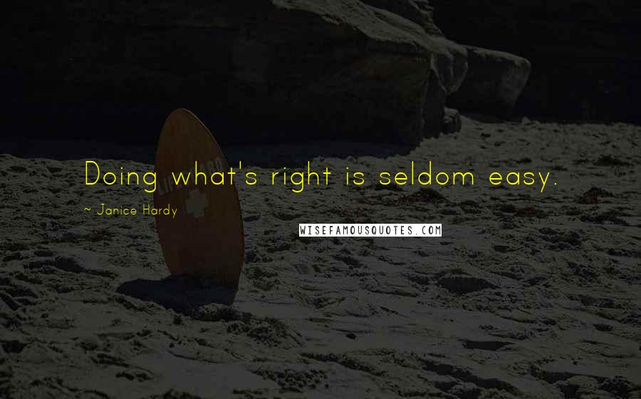 Janice Hardy Quotes: Doing what's right is seldom easy.