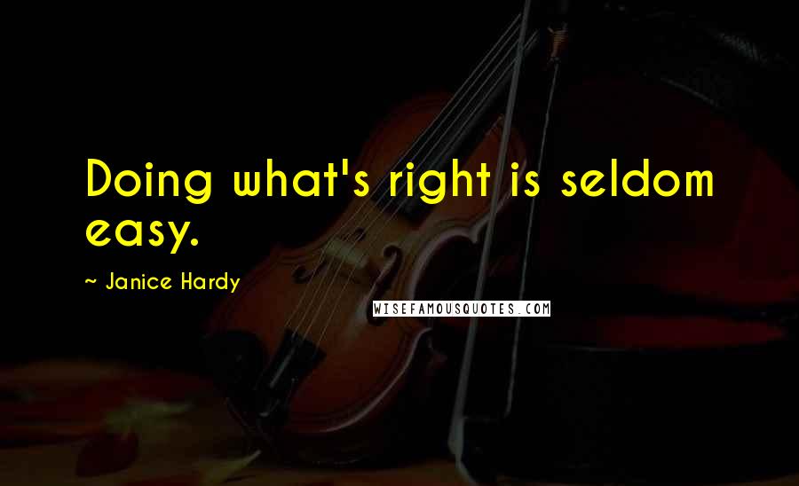 Janice Hardy Quotes: Doing what's right is seldom easy.