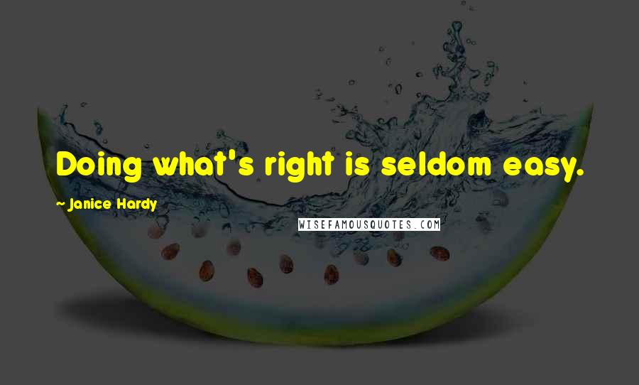 Janice Hardy Quotes: Doing what's right is seldom easy.