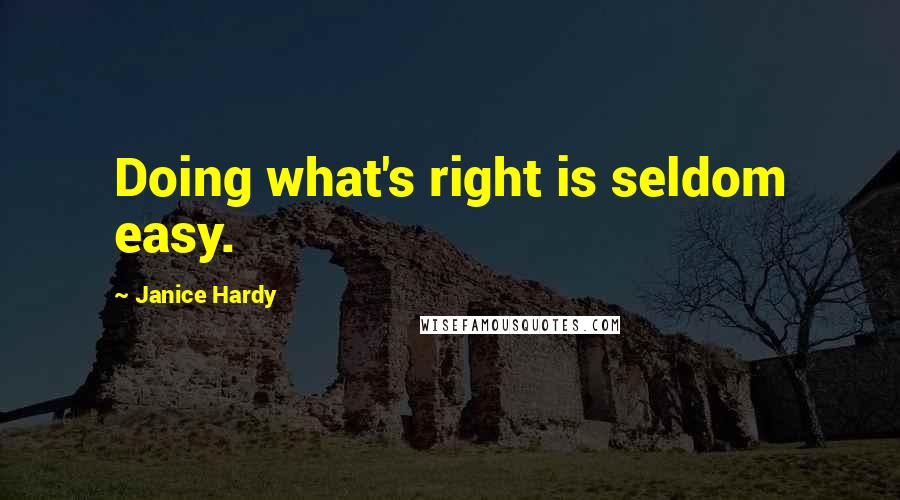 Janice Hardy Quotes: Doing what's right is seldom easy.