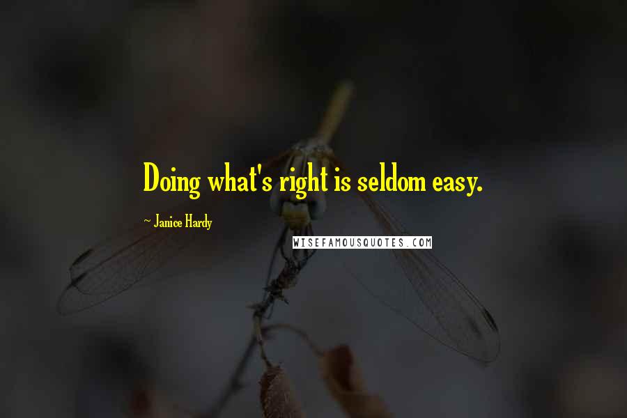 Janice Hardy Quotes: Doing what's right is seldom easy.