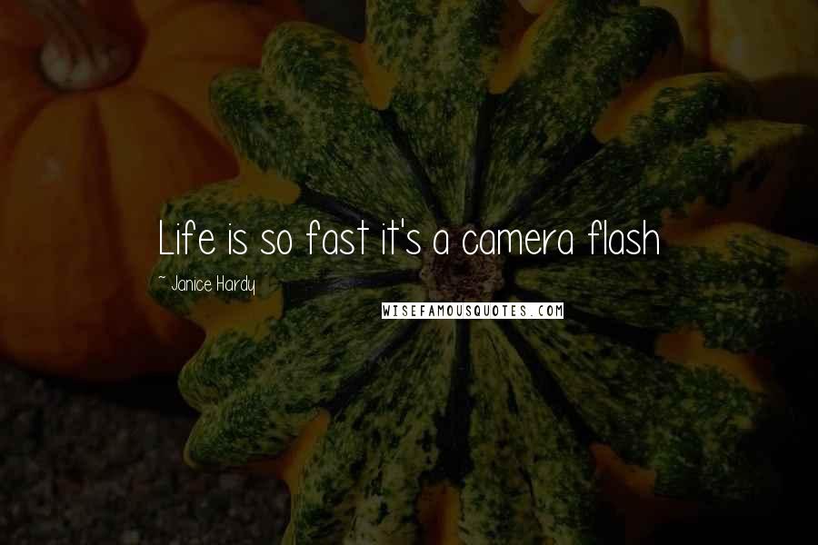 Janice Hardy Quotes: Life is so fast it's a camera flash
