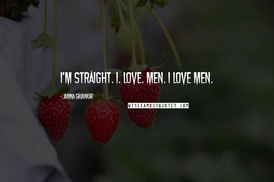 Janina Gavankar Quotes: I'm straight. I. Love. Men. I love men.