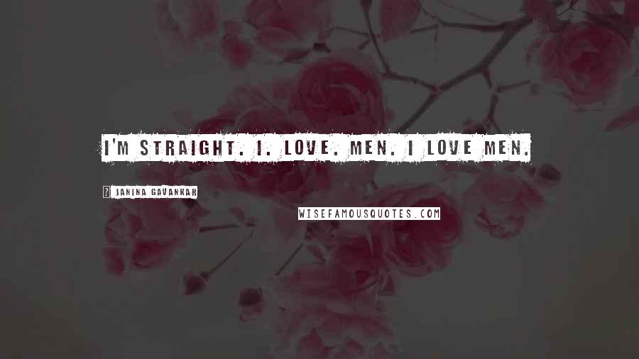 Janina Gavankar Quotes: I'm straight. I. Love. Men. I love men.