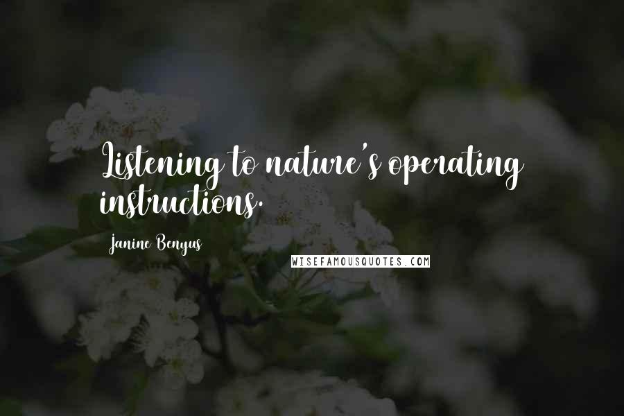 Janine Benyus Quotes: Listening to nature's operating instructions.
