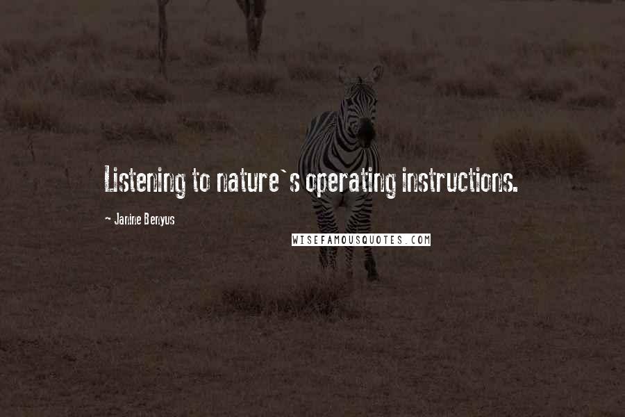 Janine Benyus Quotes: Listening to nature's operating instructions.