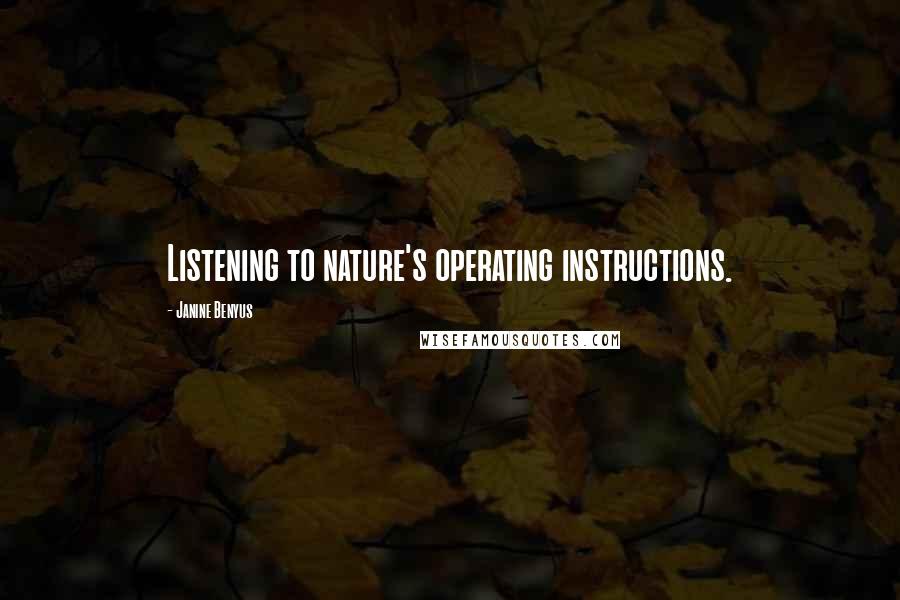 Janine Benyus Quotes: Listening to nature's operating instructions.