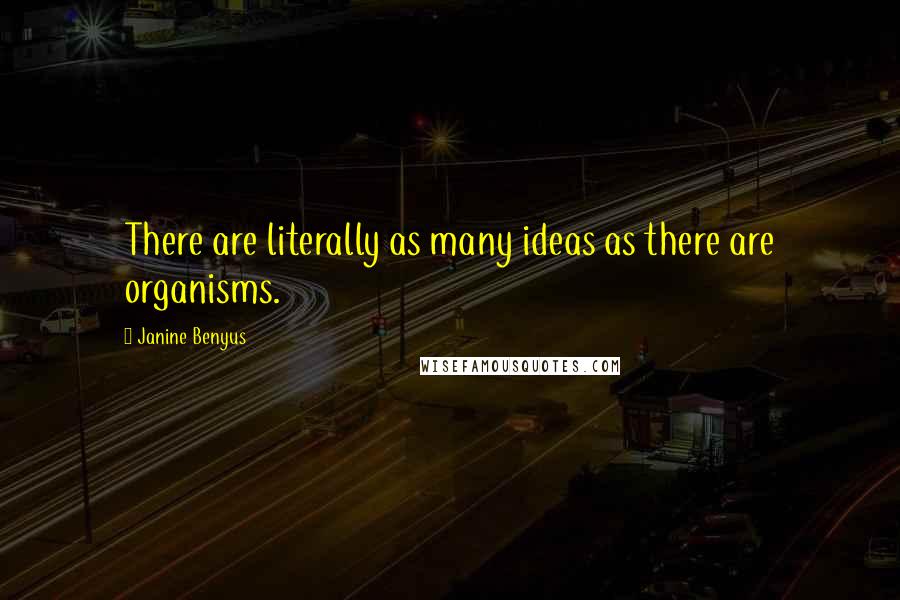 Janine Benyus Quotes: There are literally as many ideas as there are organisms.