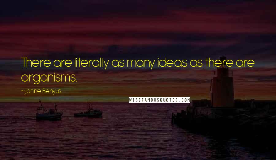 Janine Benyus Quotes: There are literally as many ideas as there are organisms.