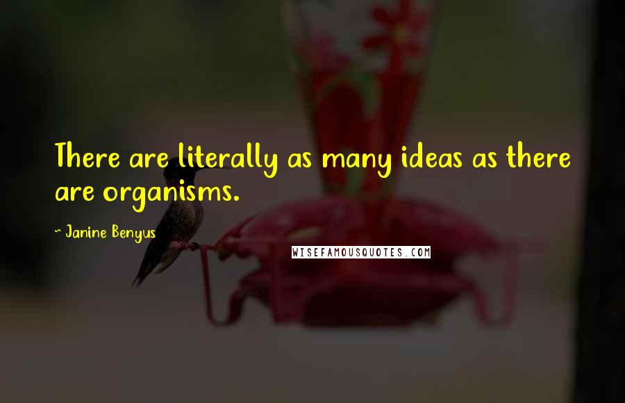 Janine Benyus Quotes: There are literally as many ideas as there are organisms.