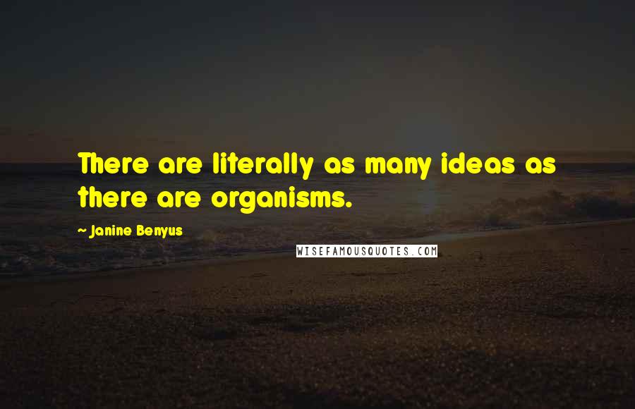 Janine Benyus Quotes: There are literally as many ideas as there are organisms.