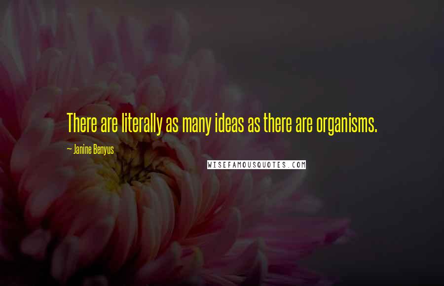 Janine Benyus Quotes: There are literally as many ideas as there are organisms.