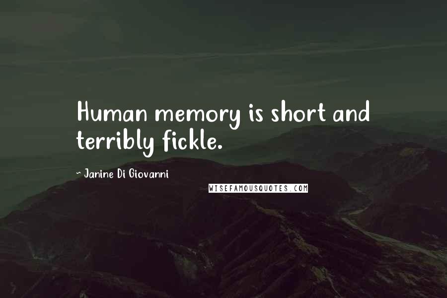 Janine Di Giovanni Quotes: Human memory is short and terribly fickle.