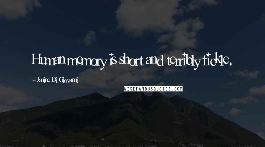 Janine Di Giovanni Quotes: Human memory is short and terribly fickle.