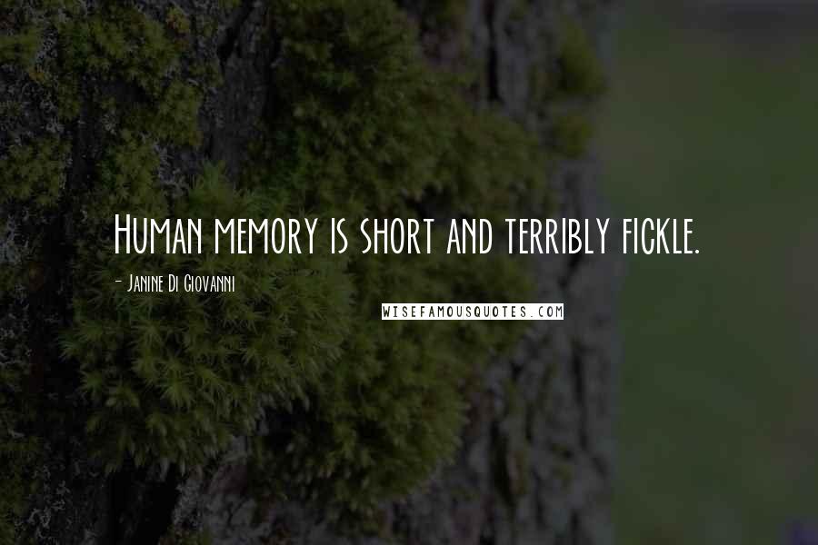Janine Di Giovanni Quotes: Human memory is short and terribly fickle.