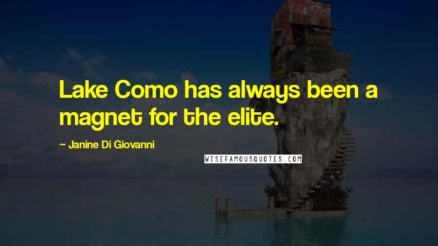 Janine Di Giovanni Quotes: Lake Como has always been a magnet for the elite.