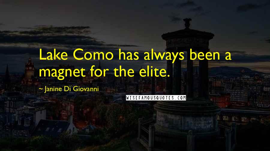 Janine Di Giovanni Quotes: Lake Como has always been a magnet for the elite.