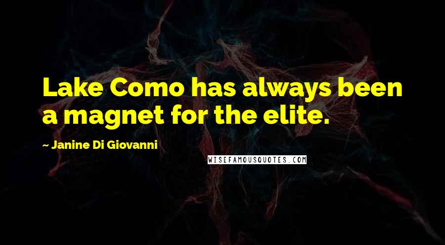 Janine Di Giovanni Quotes: Lake Como has always been a magnet for the elite.