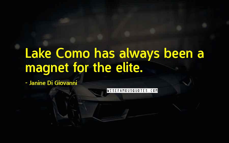 Janine Di Giovanni Quotes: Lake Como has always been a magnet for the elite.