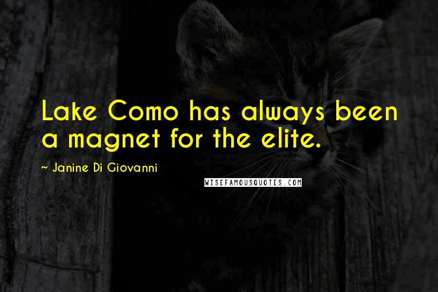 Janine Di Giovanni Quotes: Lake Como has always been a magnet for the elite.