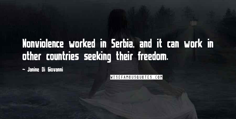 Janine Di Giovanni Quotes: Nonviolence worked in Serbia, and it can work in other countries seeking their freedom.