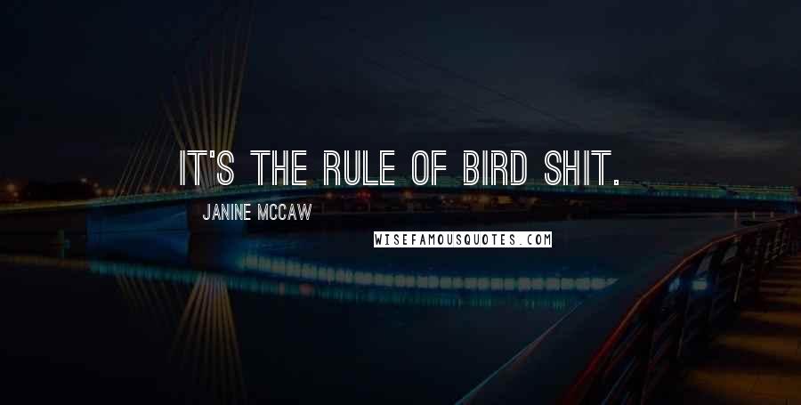 Janine McCaw Quotes: It's the rule of bird shit.