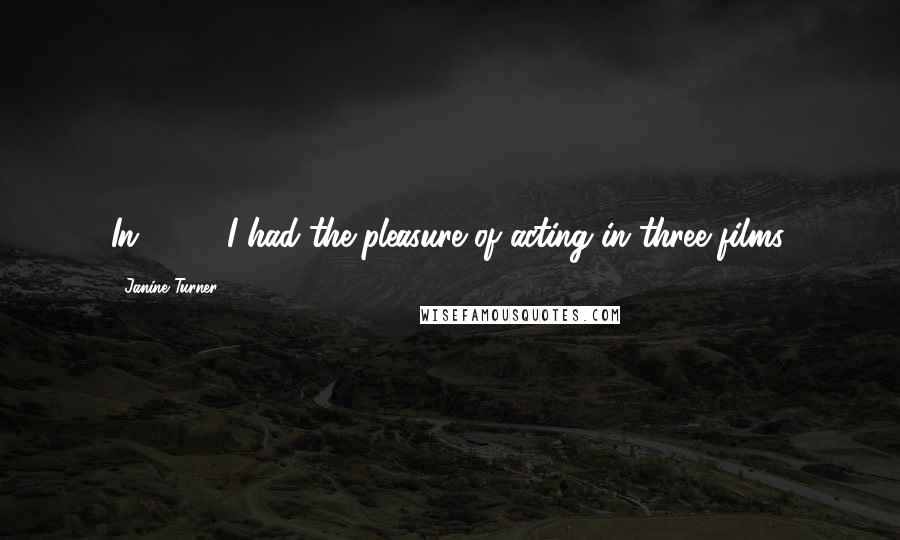 Janine Turner Quotes: In 2003, I had the pleasure of acting in three films.