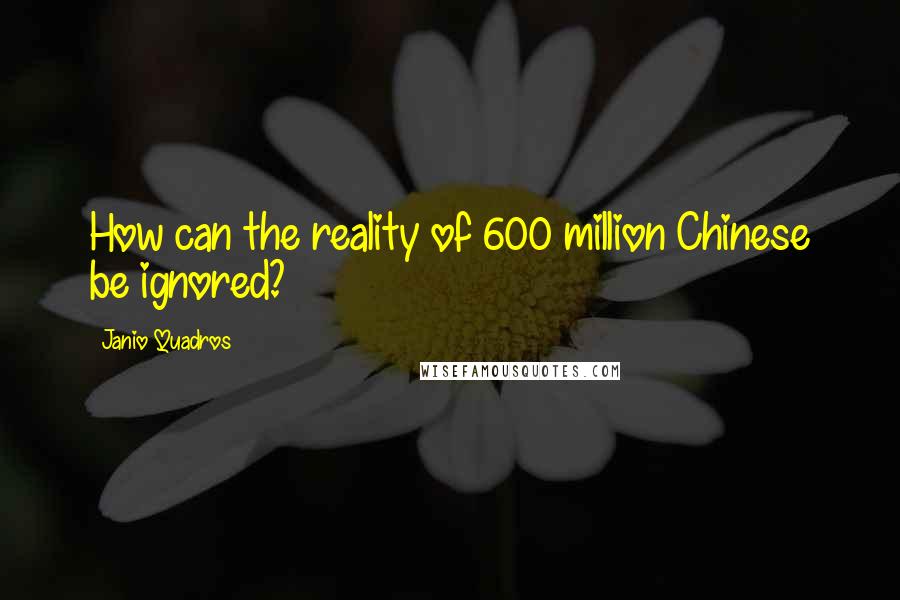 Janio Quadros Quotes: How can the reality of 600 million Chinese be ignored?