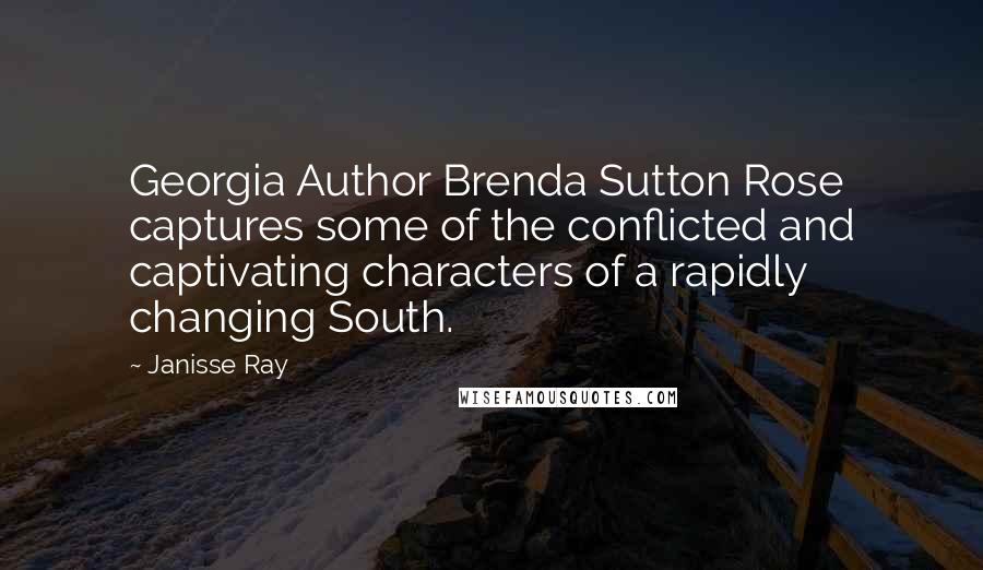 Janisse Ray Quotes: Georgia Author Brenda Sutton Rose captures some of the conflicted and captivating characters of a rapidly changing South.