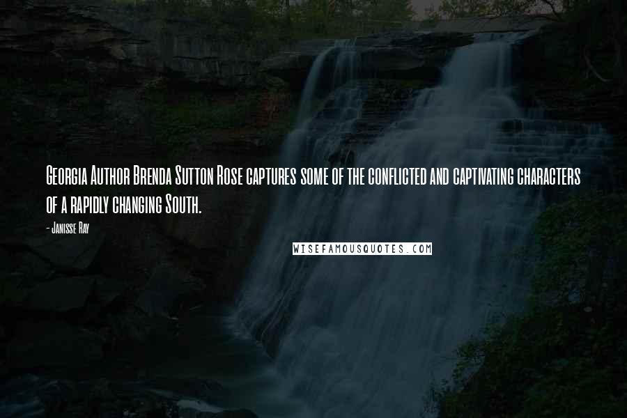 Janisse Ray Quotes: Georgia Author Brenda Sutton Rose captures some of the conflicted and captivating characters of a rapidly changing South.