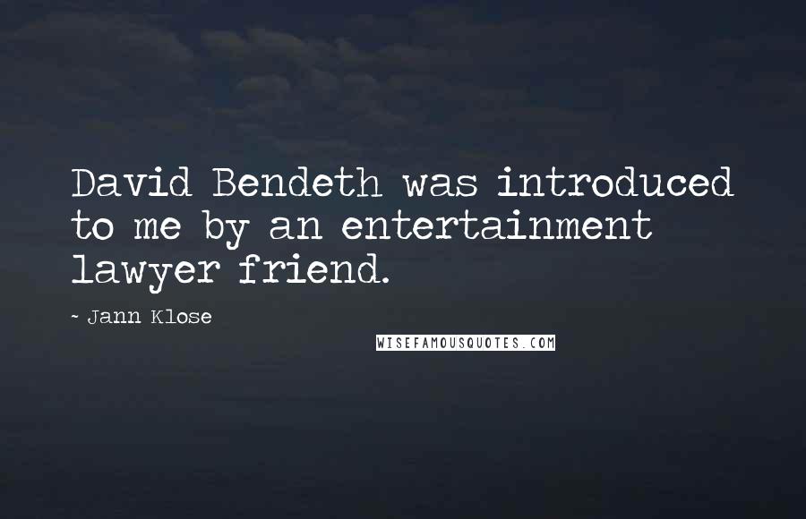 Jann Klose Quotes: David Bendeth was introduced to me by an entertainment lawyer friend.