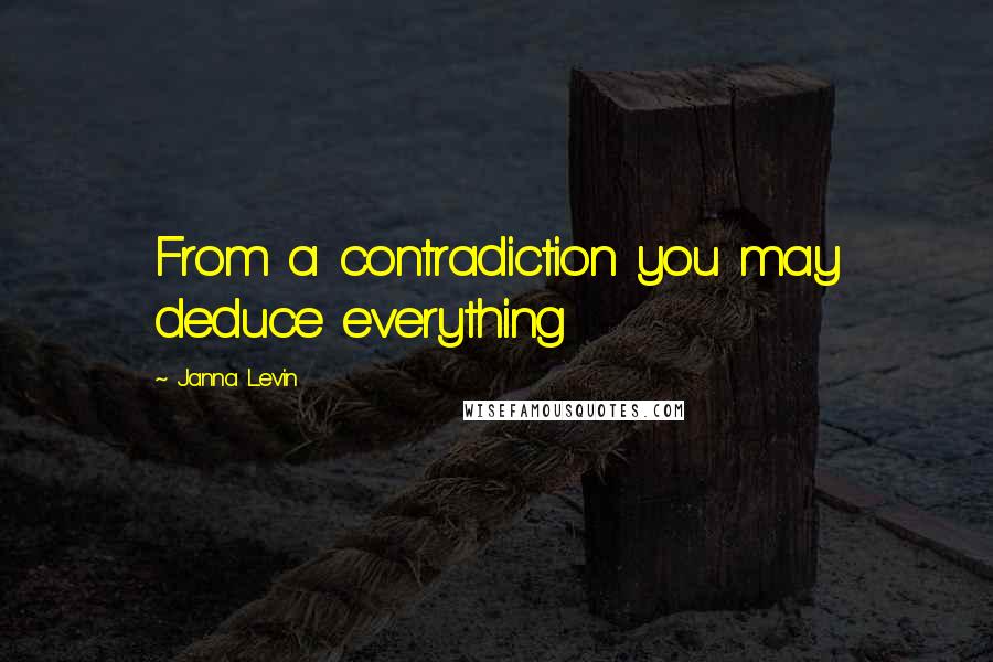 Janna Levin Quotes: From a contradiction you may deduce everything