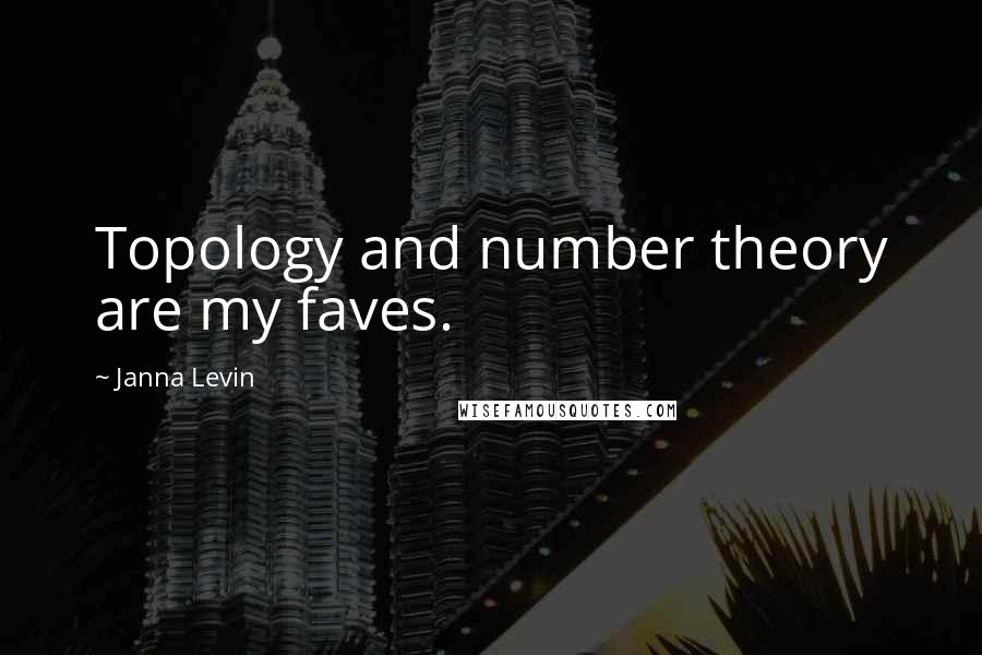 Janna Levin Quotes: Topology and number theory are my faves.
