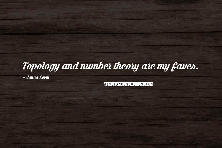 Janna Levin Quotes: Topology and number theory are my faves.