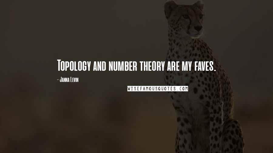 Janna Levin Quotes: Topology and number theory are my faves.
