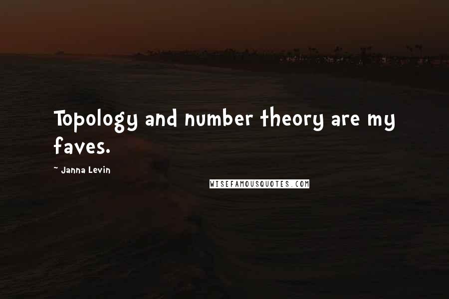 Janna Levin Quotes: Topology and number theory are my faves.