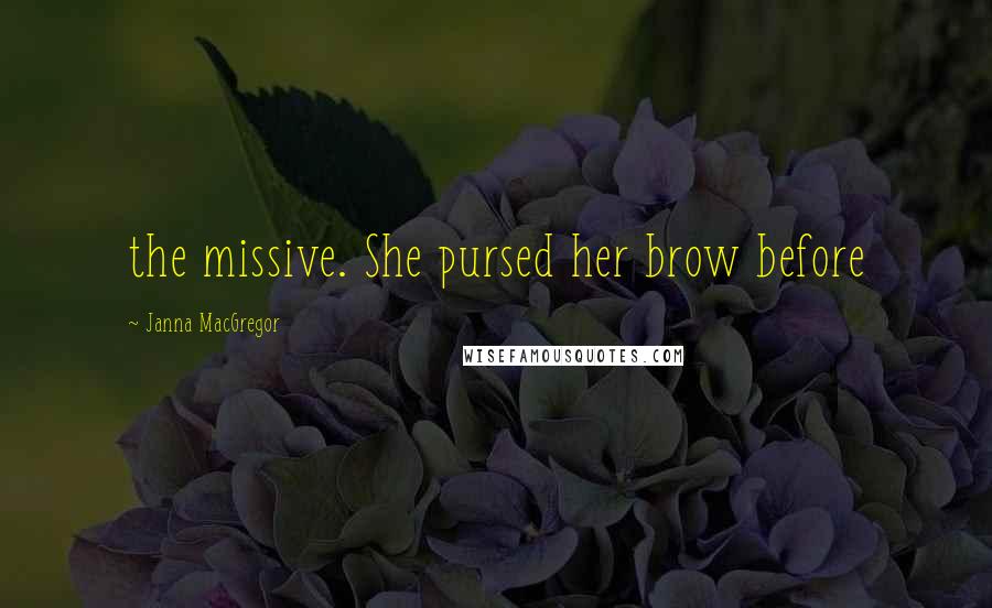 Janna MacGregor Quotes: the missive. She pursed her brow before