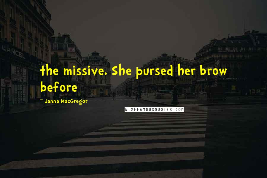 Janna MacGregor Quotes: the missive. She pursed her brow before