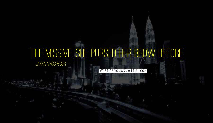 Janna MacGregor Quotes: the missive. She pursed her brow before