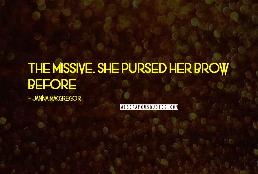 Janna MacGregor Quotes: the missive. She pursed her brow before