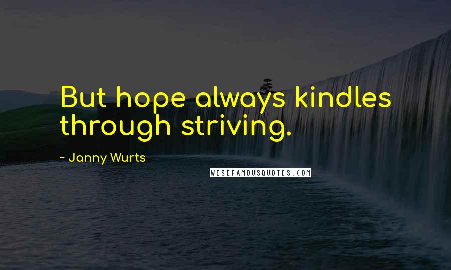 Janny Wurts Quotes: But hope always kindles through striving.