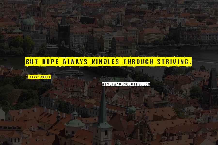 Janny Wurts Quotes: But hope always kindles through striving.