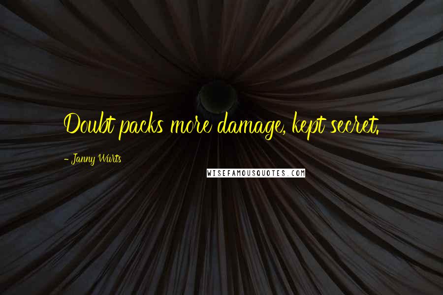 Janny Wurts Quotes: Doubt packs more damage, kept secret.