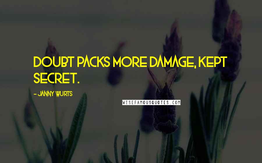 Janny Wurts Quotes: Doubt packs more damage, kept secret.