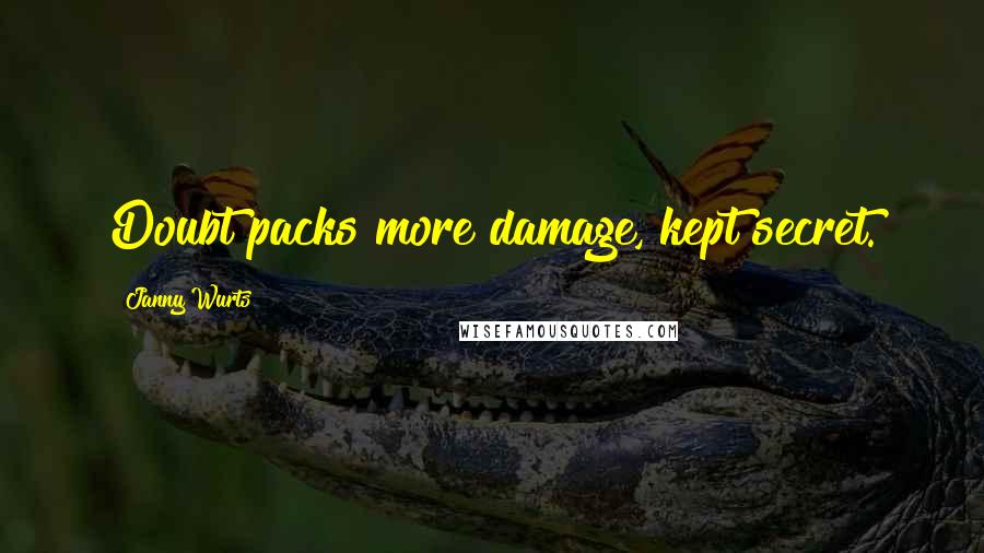 Janny Wurts Quotes: Doubt packs more damage, kept secret.